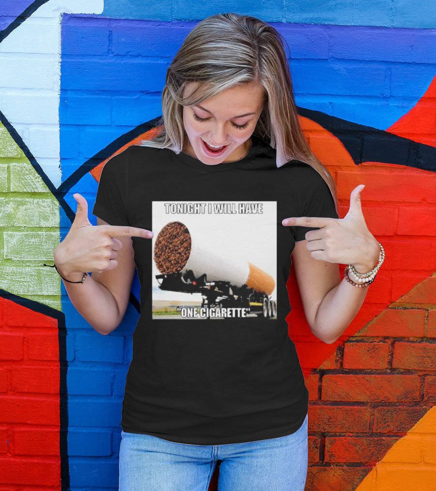 Tonight I Will Have One Cigarette Humor Truck Carrying Oversized Cigarette T-Shirt