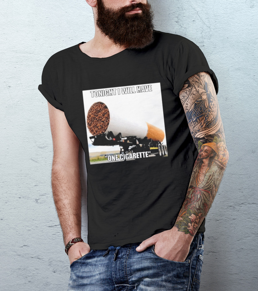 Tonight I Will Have One Cigarette Humor Truck Carrying Oversized Cigarette T-Shirt