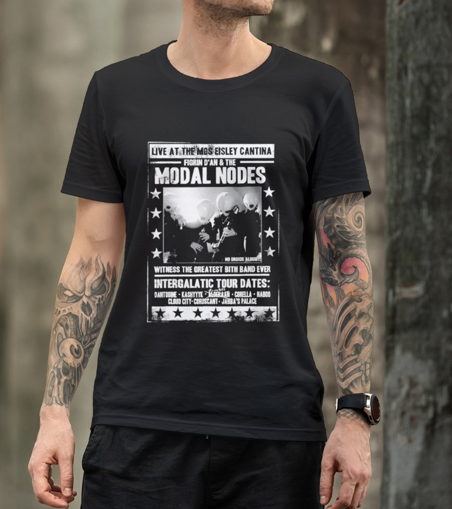 Live At The Mos Eisley Cantina Figrin D'an & The Modal Nodes Intergalactic Tour Dates Witness The Greatest Bith Band Ever T-Shirt