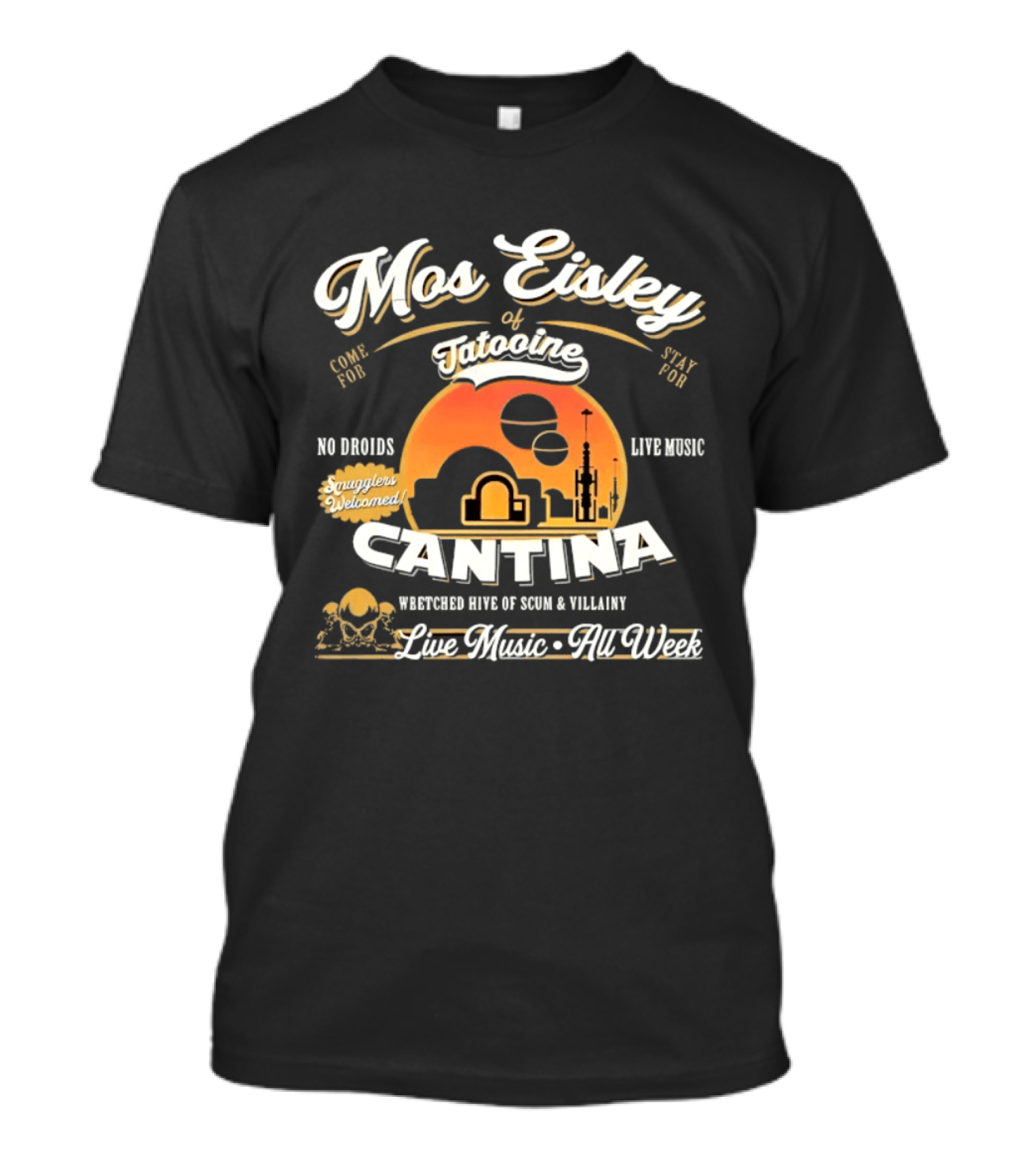 Mos Eisley Tatooine Cantina No Droids Live Music Wretched Hive Of Scum And Villainy T-Shirt
