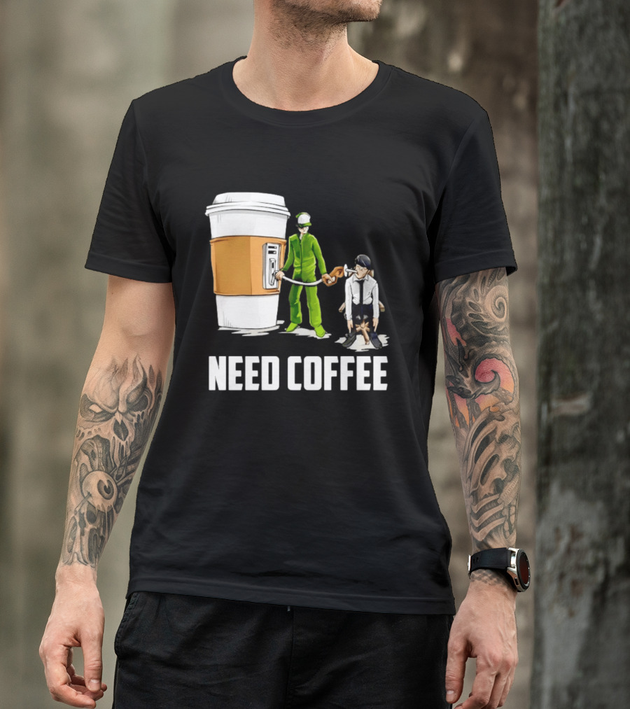 Need Coffee Fueling Station Caffeine Morning Routine Energize T-Shirt