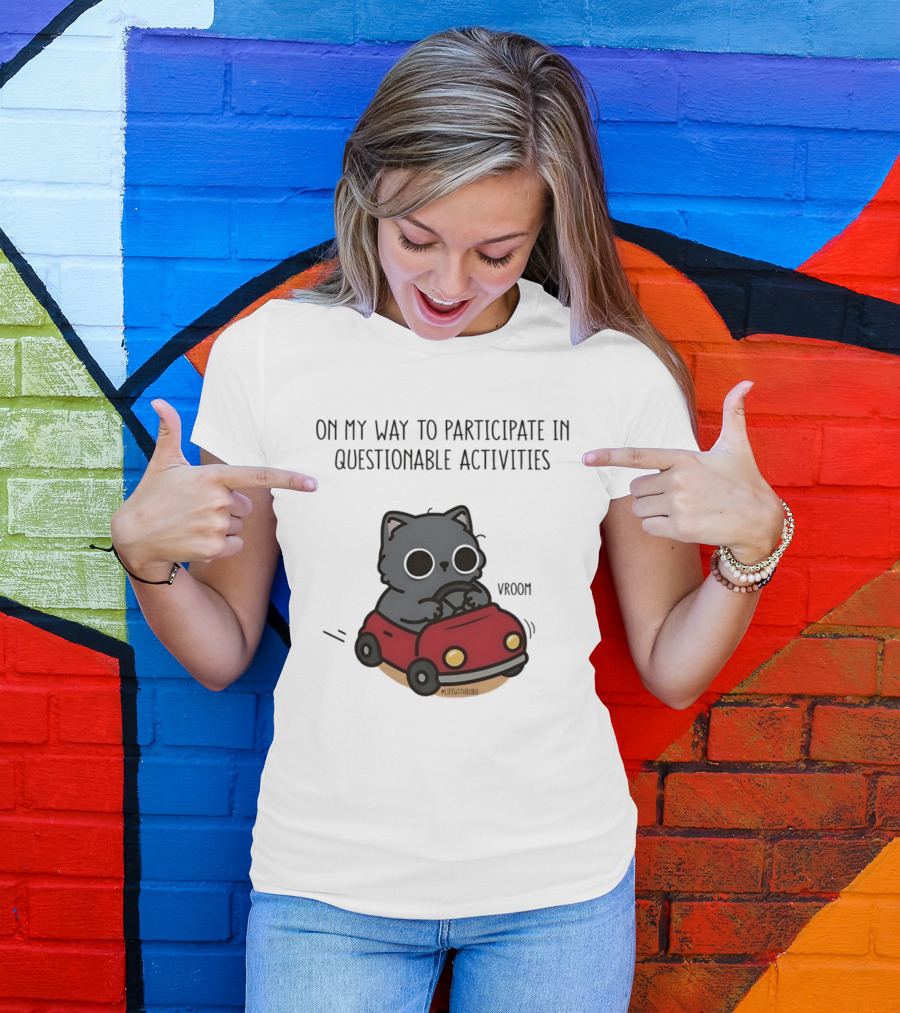 On My Way To Participate In Questionable Activities Cat Driving Vroom T-Shirt