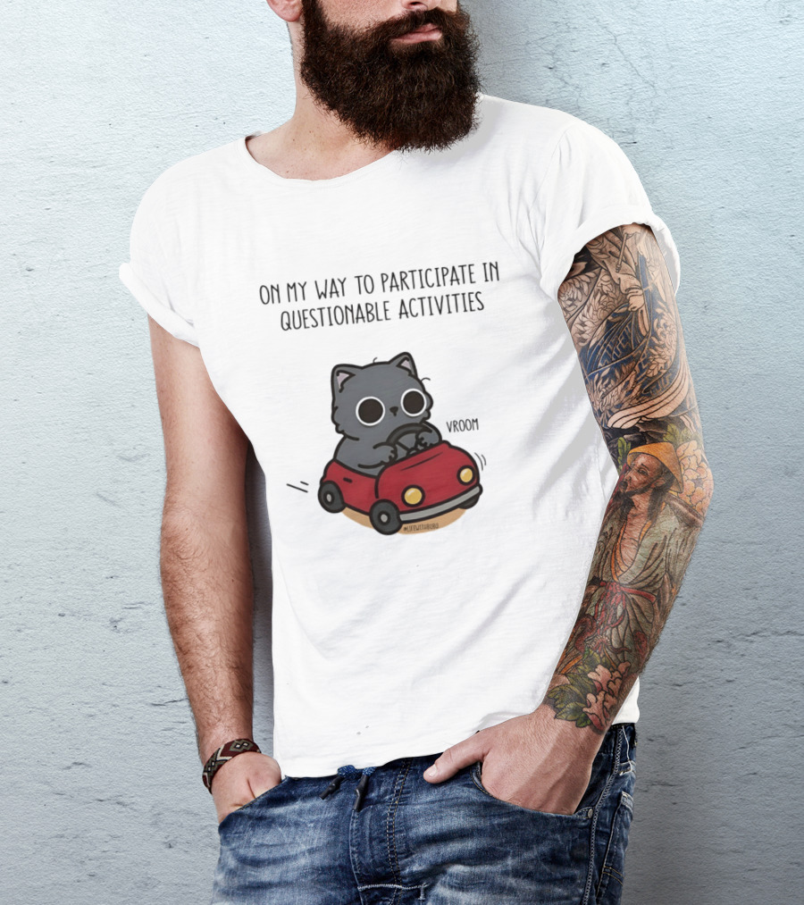 On My Way To Participate In Questionable Activities Cat Driving Vroom T-Shirt