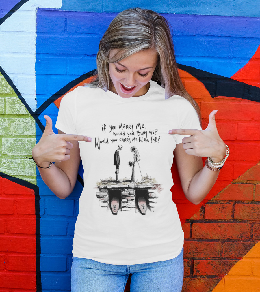 Skeleton Wedding Couple If You Marry Me Would You Bury Me Graveyard Scene T-Shirt
