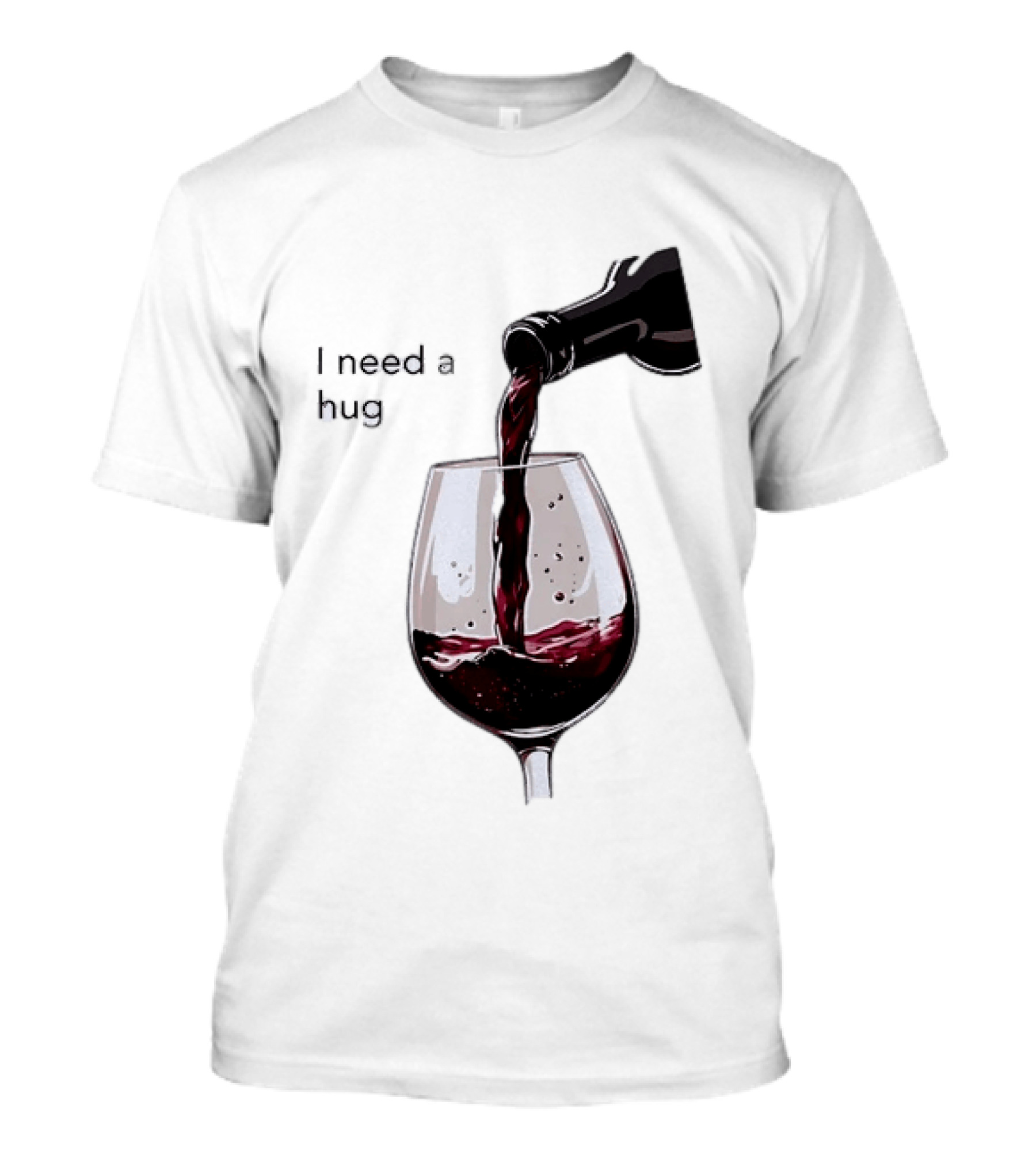 I Need A Hug Wine Pouring Glass T-Shirt