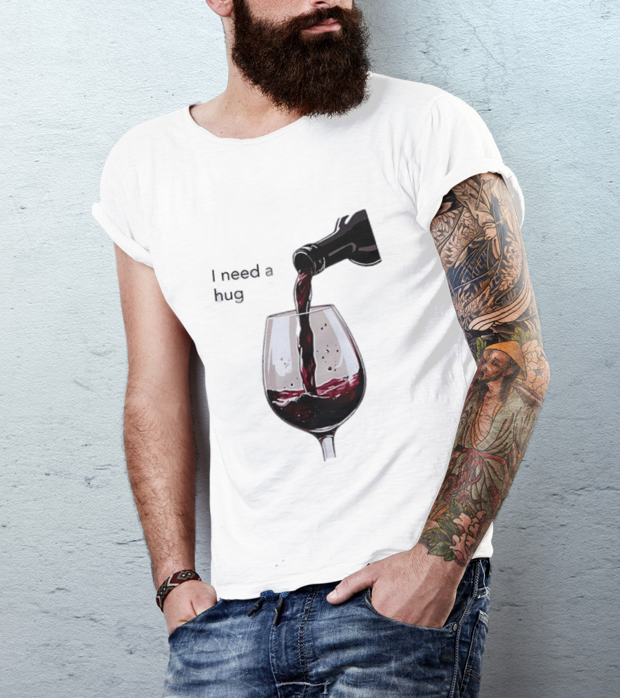 I Need A Hug Wine Pouring Glass T-Shirt