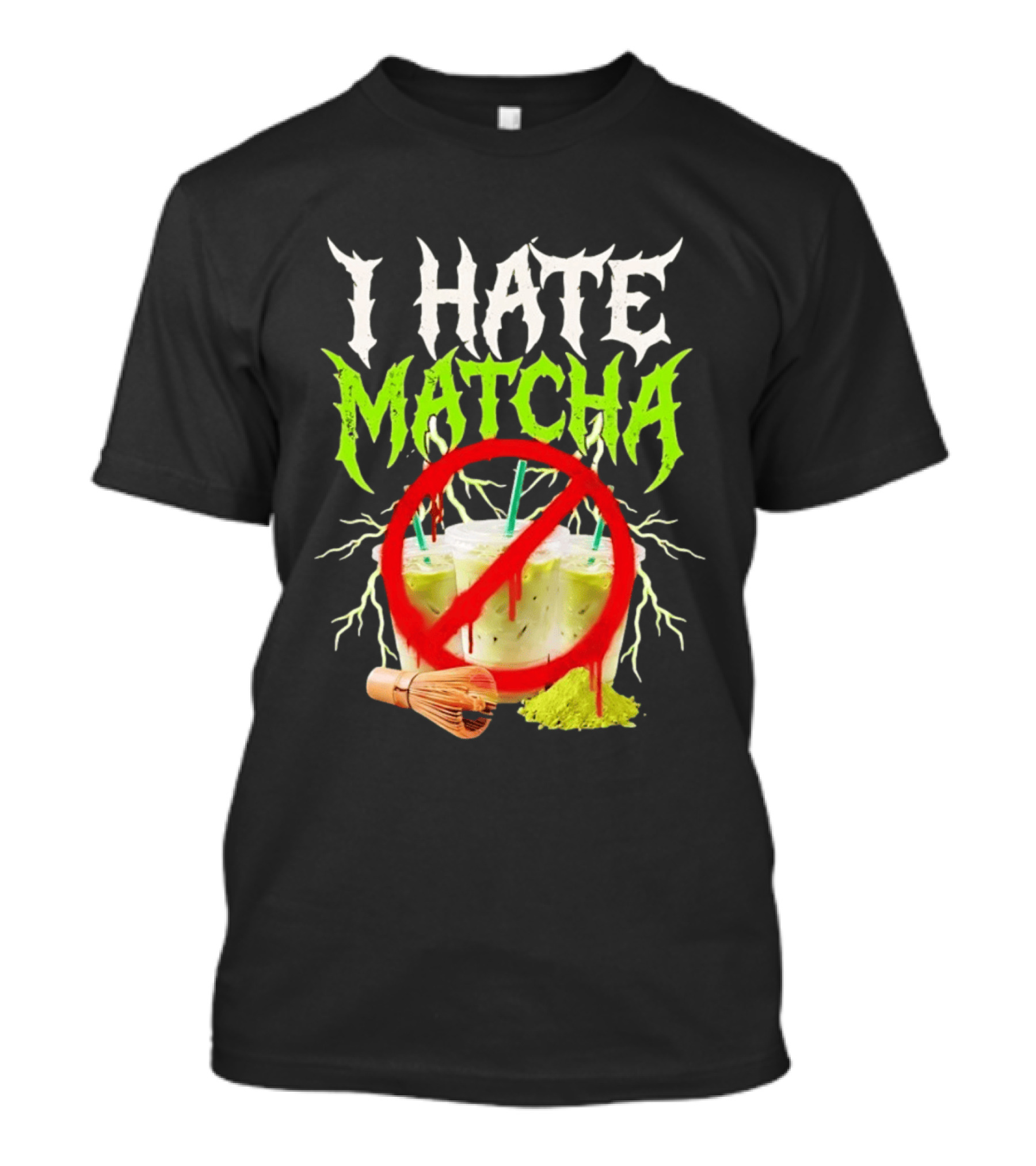 I Hate Matcha Metal Green Tea With Frappuccino Drink No T-Shirt