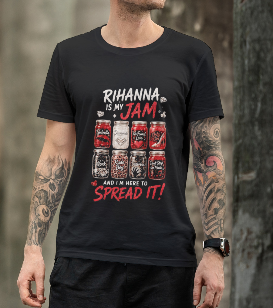 Rihanna Is My Jam Song Jars Umbrella Diamonds We Found Love Only Girl Work Rude Boy Disturbia Don't Stop The Music T-Shirt