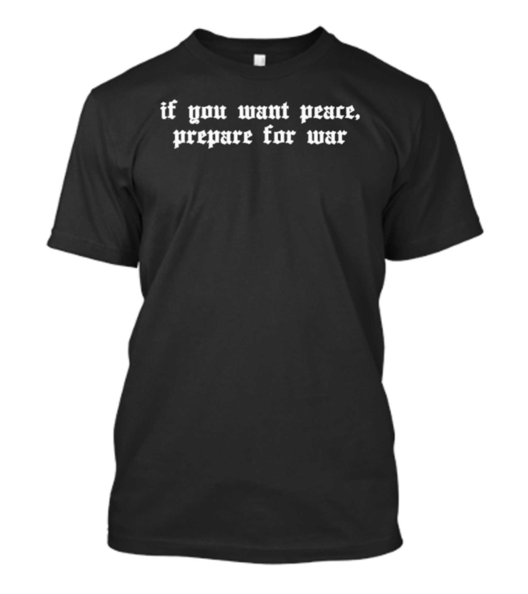 If You Want Peace Prepare For War Bold Gothic Script T-Shirt