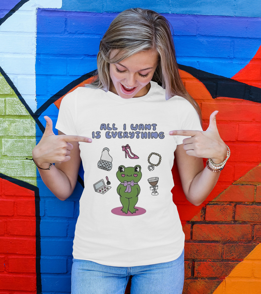 All I Want Is Everything Frog With Fashion Accessories And Makeup T-Shirt