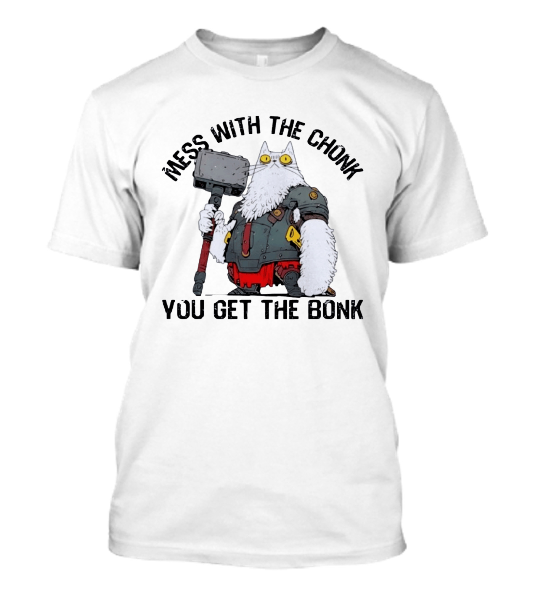 Mess With The Chonk You Get The Bonk Cat Warrior Hammer Armor T-Shirt