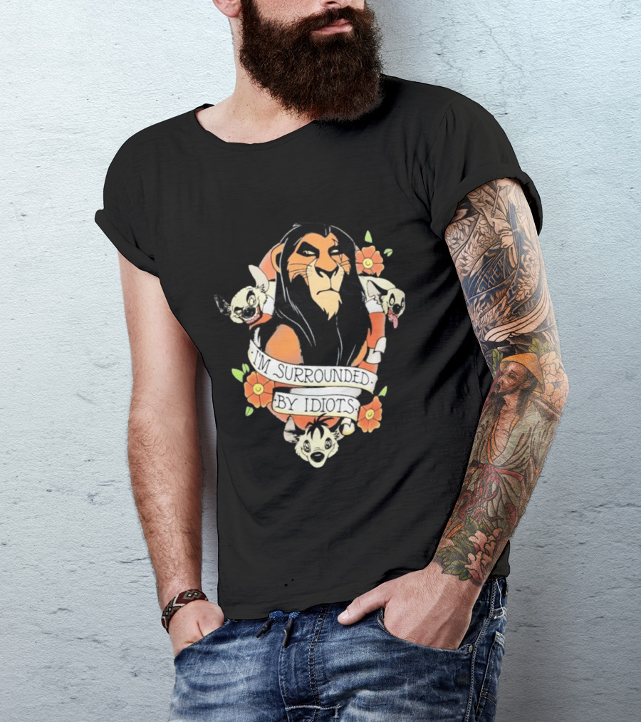 Scar I'm Surrounded By Idiots The Lion King Hyenas Floral T-Shirt