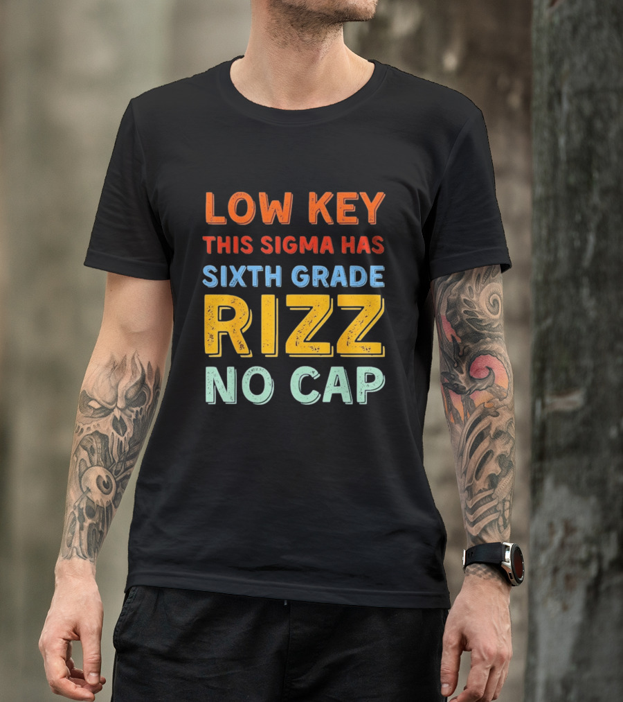 Low Key This Sigma Has Sixth Grade Rizz No Cap T-Shirt