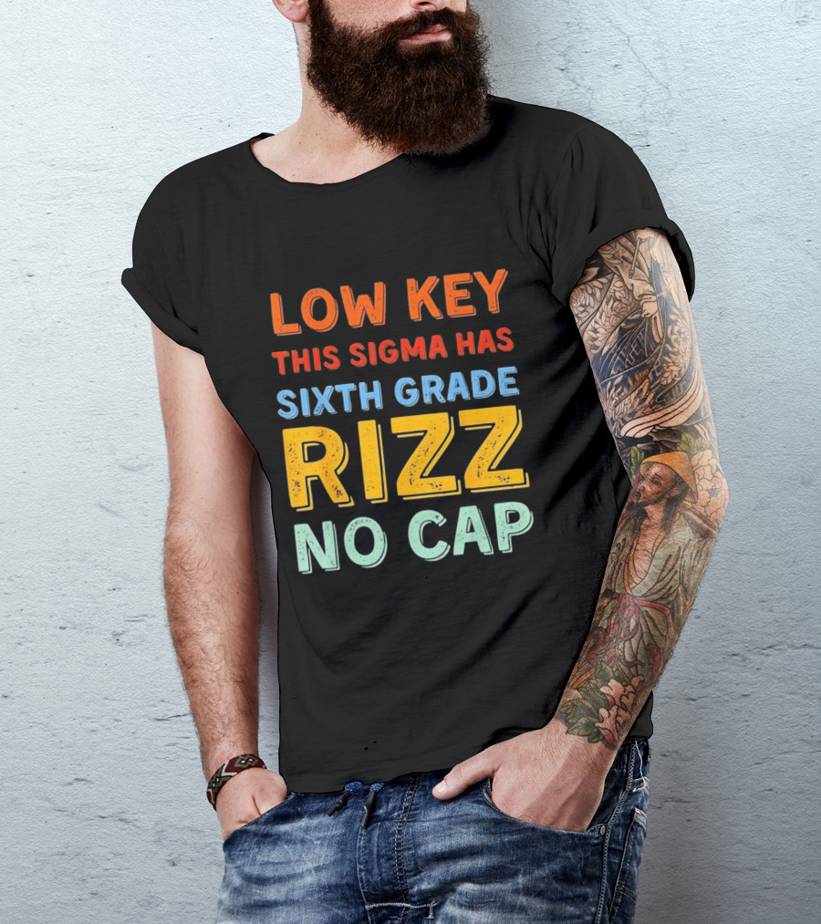 Low Key This Sigma Has Sixth Grade Rizz No Cap T-Shirt