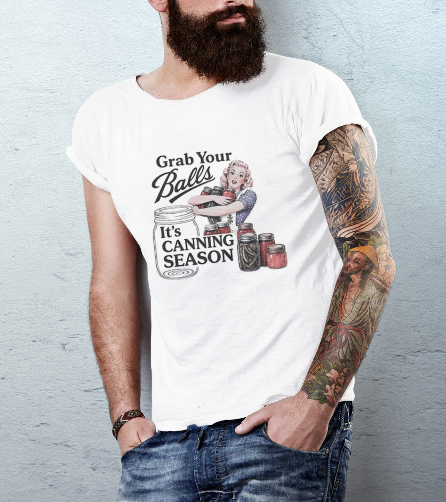 Grab Your Balls It's Canning Season Pickling Retro Humor T-Shirt