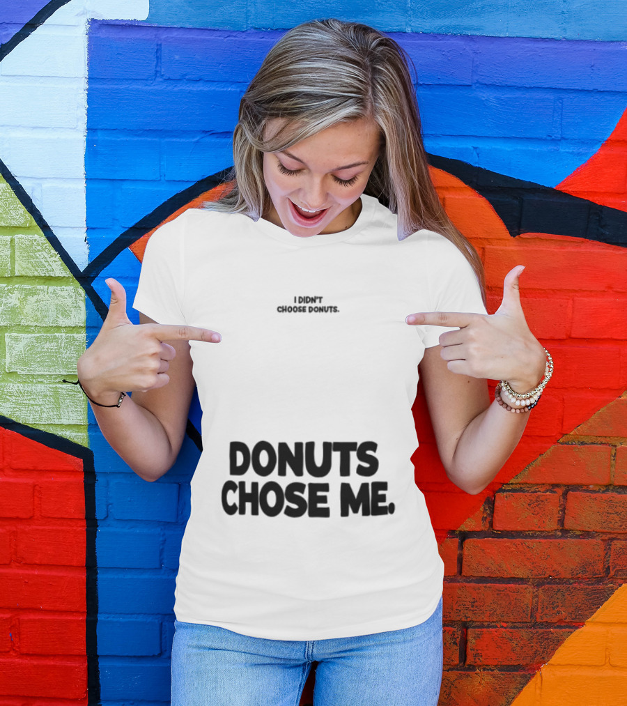 Superfresh Clothes Store I Didn't Choose Donuts Donuts Chose Me Street White T-Shirt