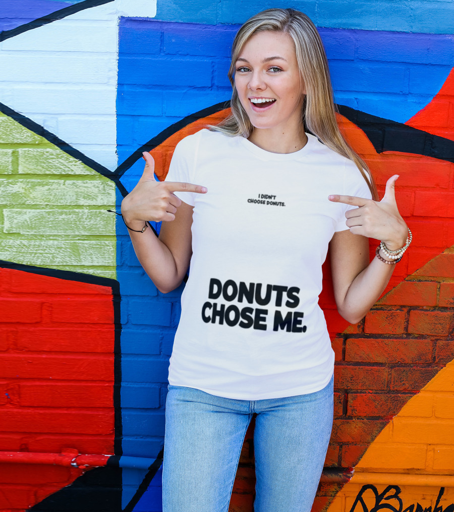 Superfresh Clothes Store I Didn't Choose Donuts Donuts Chose Me Street White T-Shirt