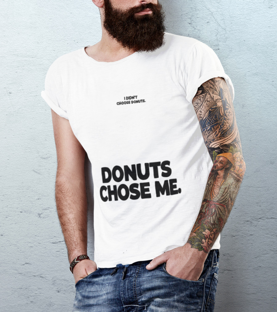 Superfresh Clothes Store I Didn't Choose Donuts Donuts Chose Me Street White T-Shirt