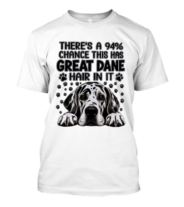 There's A 94% Chance This Has Great Dane Hair In It Paw Print Dog Lover T-Shirt