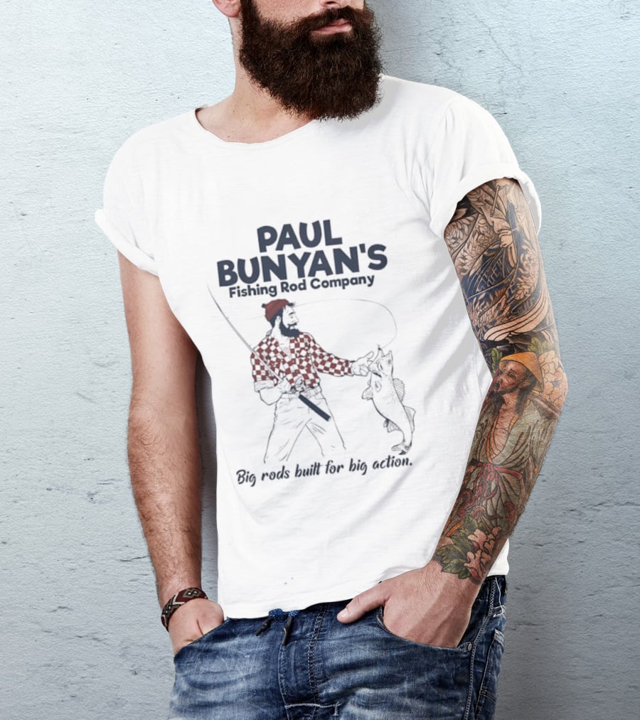Paul Bunyan's Fishing Rod Company Big Rods Built For Big Action T-Shirt