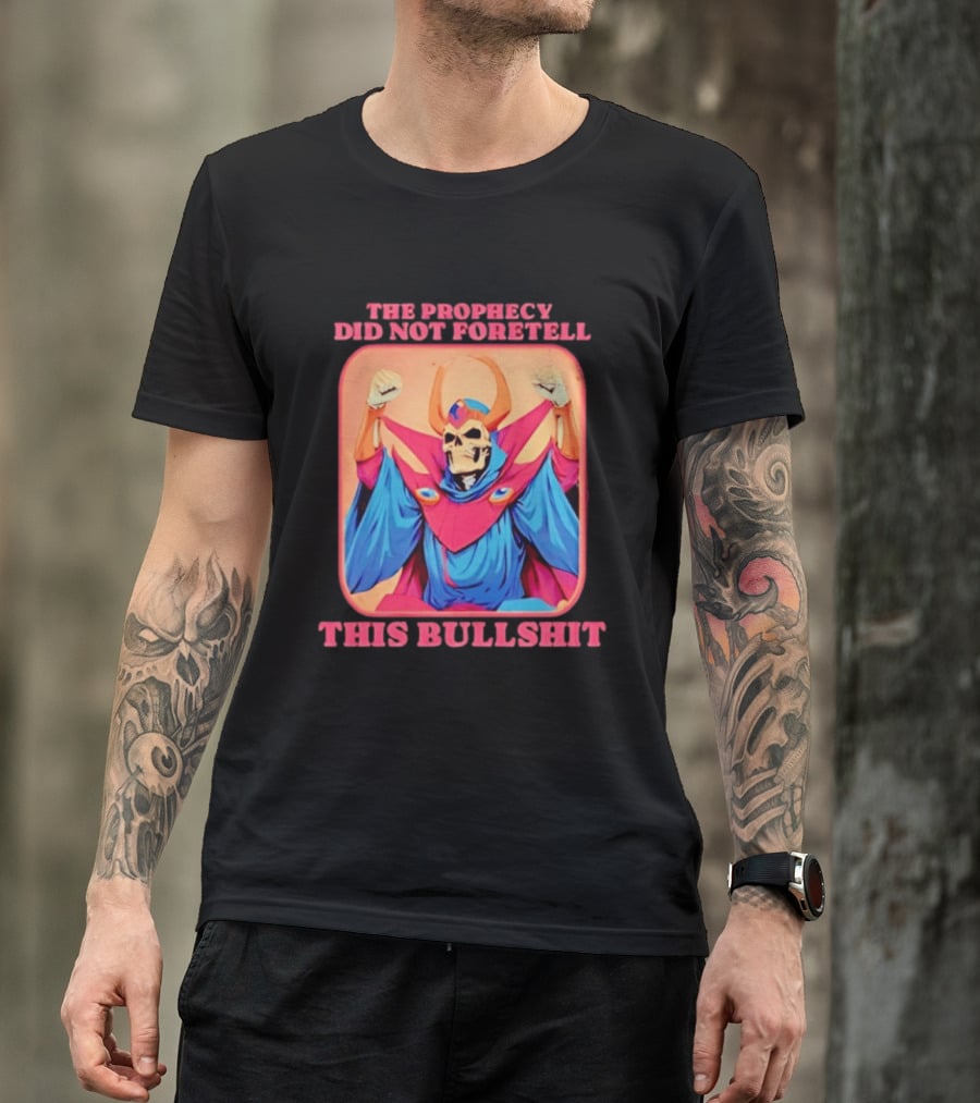 Skeletor The Prophecy Did Not Foretell This Bullshit Iconic Throwback Skeletor Expression T-Shirt