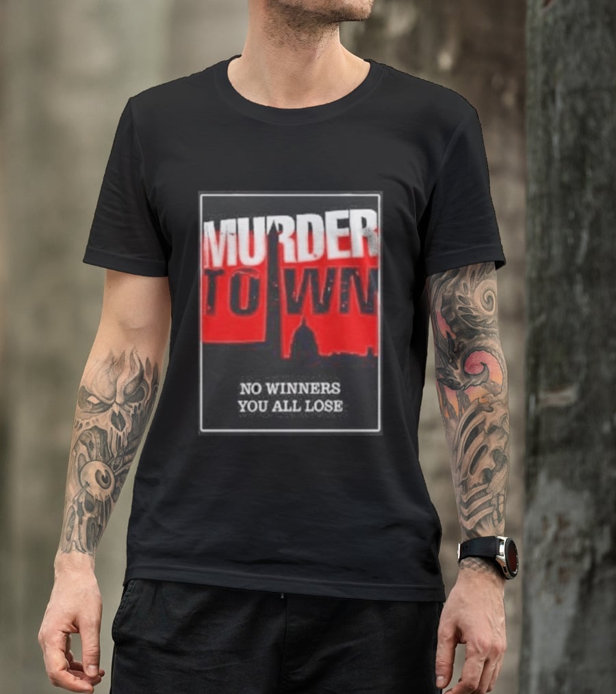 Murder Town No Winners You All Lose Washington DC Skyline T-Shirt