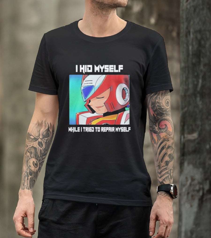 I Hid Myself While I Tried To Repair Myself Megaman X6 Zero T-Shirt