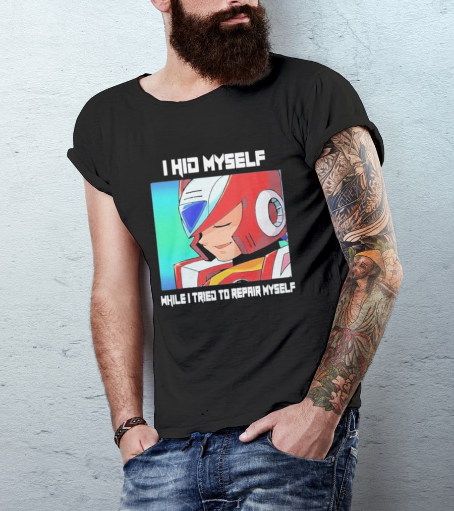 I Hid Myself While I Tried To Repair Myself Megaman X6 Zero T-Shirt