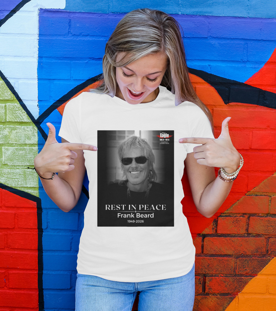 Rest In Peace Frank Beard 1949 2026 The Eagle 106.9 107.5 Houston's Classic Rock T-Shirt