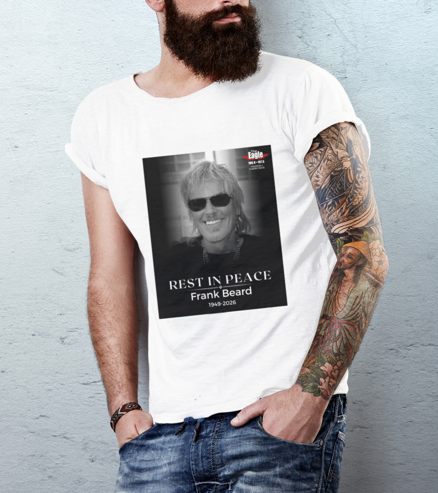 Rest In Peace Frank Beard 1949 2026 The Eagle 106.9 107.5 Houston's Classic Rock T-Shirt