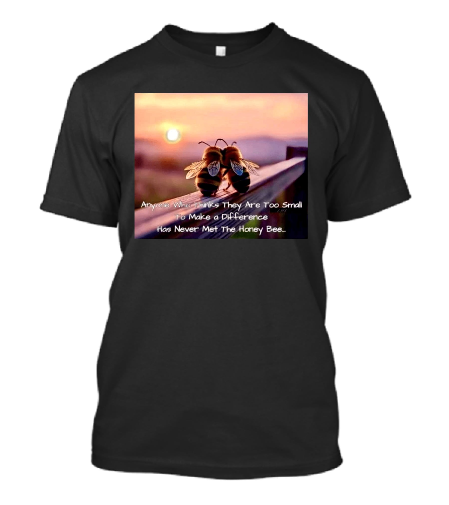 Anyone Who Thinks They Are Too Small To Make A Difference Has Never Met The Honey Bee Sunset T-Shirt