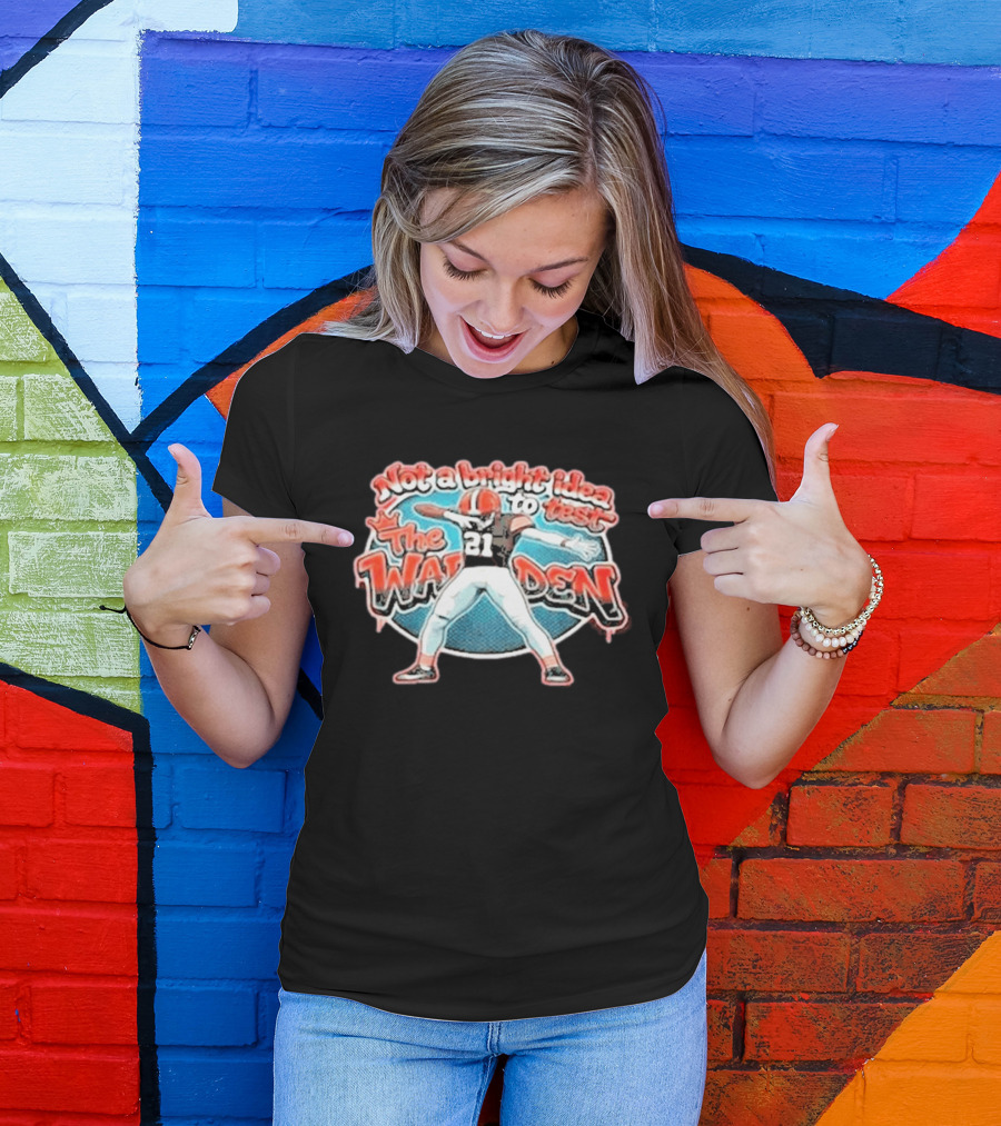 Not A Bright Idea To Test The Warden 21 Cleveland Browns Football Player Celebration T-Shirt