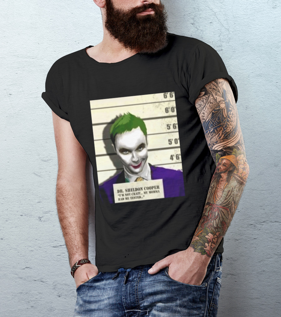 Dr Sheldon Cooper Joker I'm Not Crazy My Momma Had Me Tested Shot T-Shirt