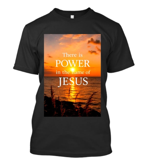 There Is Power In The Name Of Jesus Sunset Reflection T-Shirt