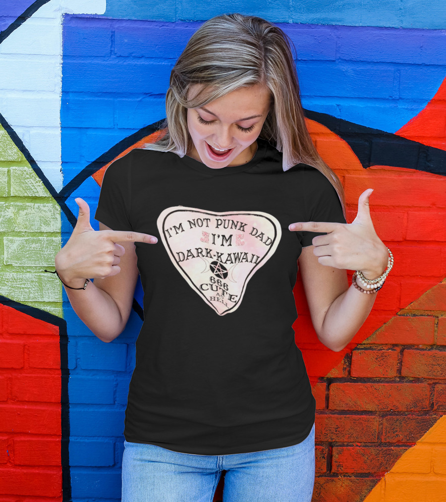 I'm Not Punk Dad I'm Dark Kawaii 666 Cute As Hell T-Shirt