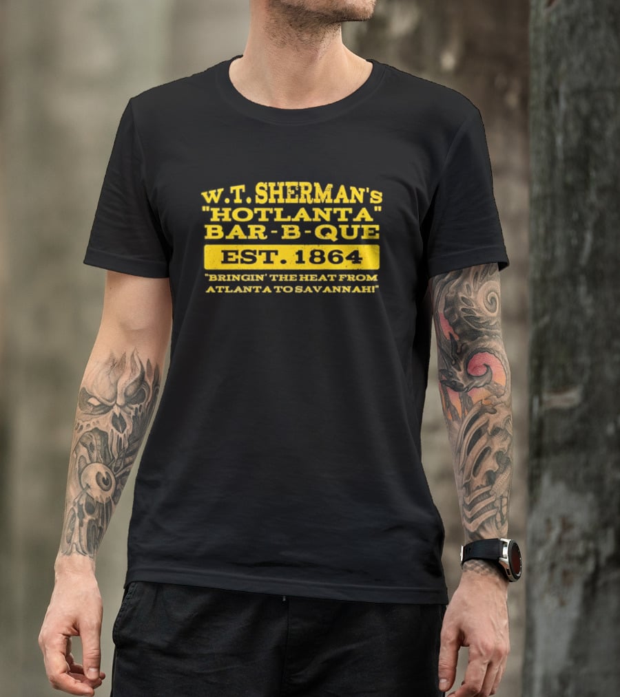 W.T. Sherman's Hotlanta Bar B Que Est 1864 Bringin' The Heat From Atlanta To Savannah T-Shirt