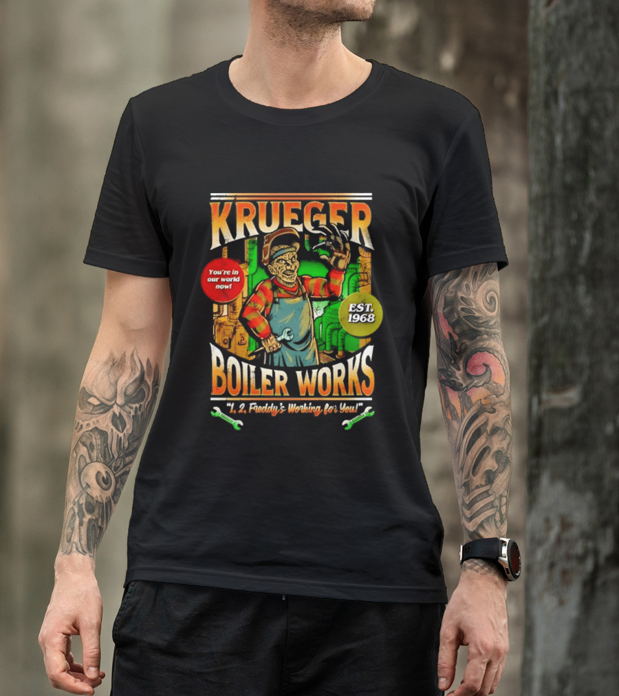 Krueger Boiler Works You're In Our World Now Est. 1968 Freddy's Working For You T-Shirt