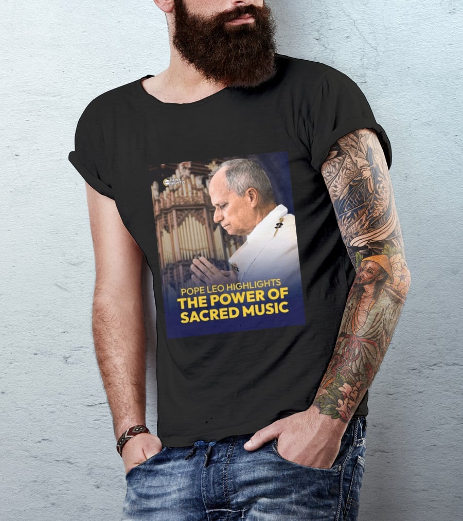 Pope Leo Highlights The Power Of Sacred Music News Nightly T-Shirt