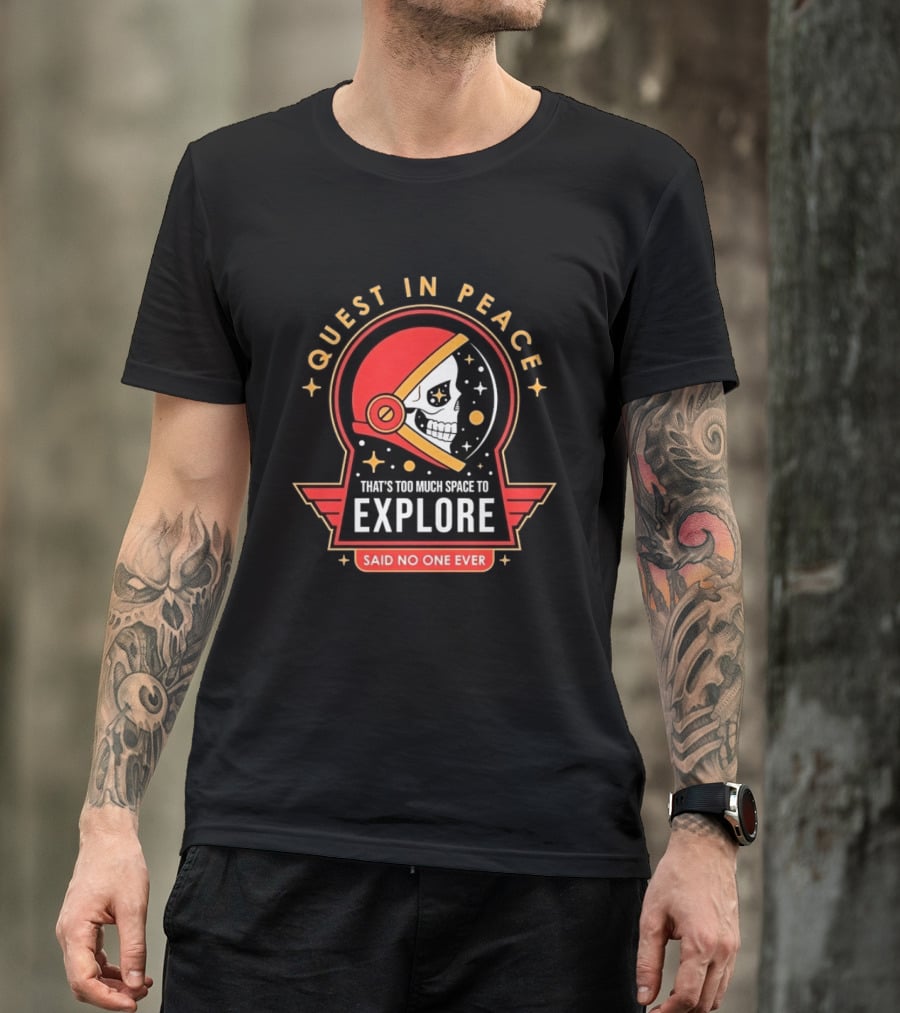 Quest In Peace Explore That's Too Much Space Said No One Ever T-Shirt