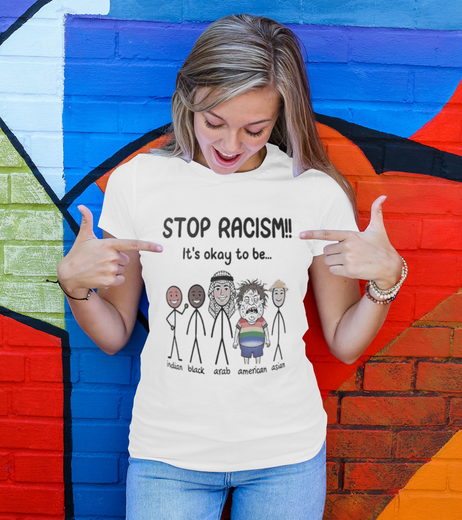 Stop Racism It's Okay To Be White Black Red Brown Rainbow T-Shirt