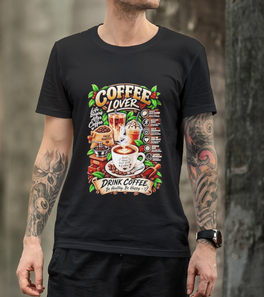 Coffee Lover Life Begins After Coffee Drink Coffee Be Healthy Be Happy Boosts Brain Function Increases Energy Levels Good Ideas Start With Coffee T-Shirt