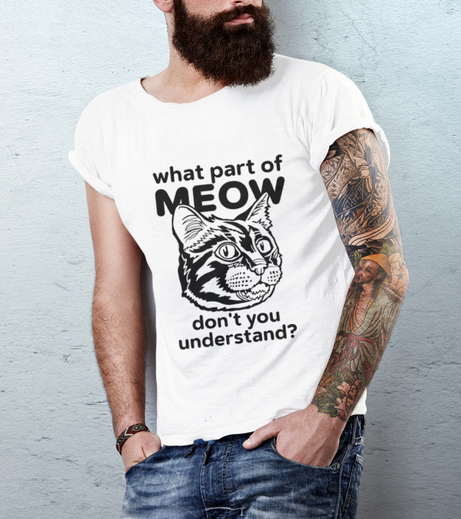 What Part Of Meow Don't You Understand Cat Face T-Shirt
