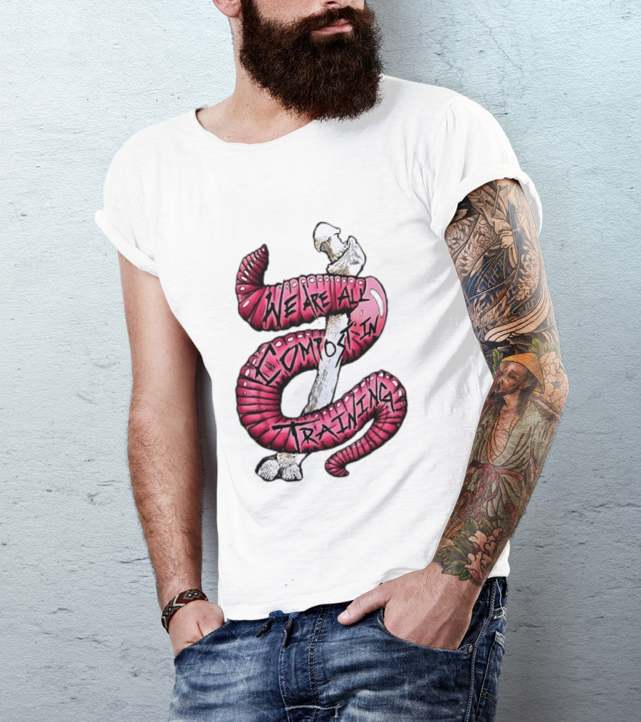 We Are All Compost In Training Earthworm Skeleton T-Shirt