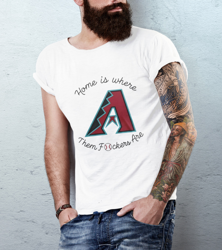 Arizona Diamondbacks Is Where Them Fckers Are Baseball T-Shirt