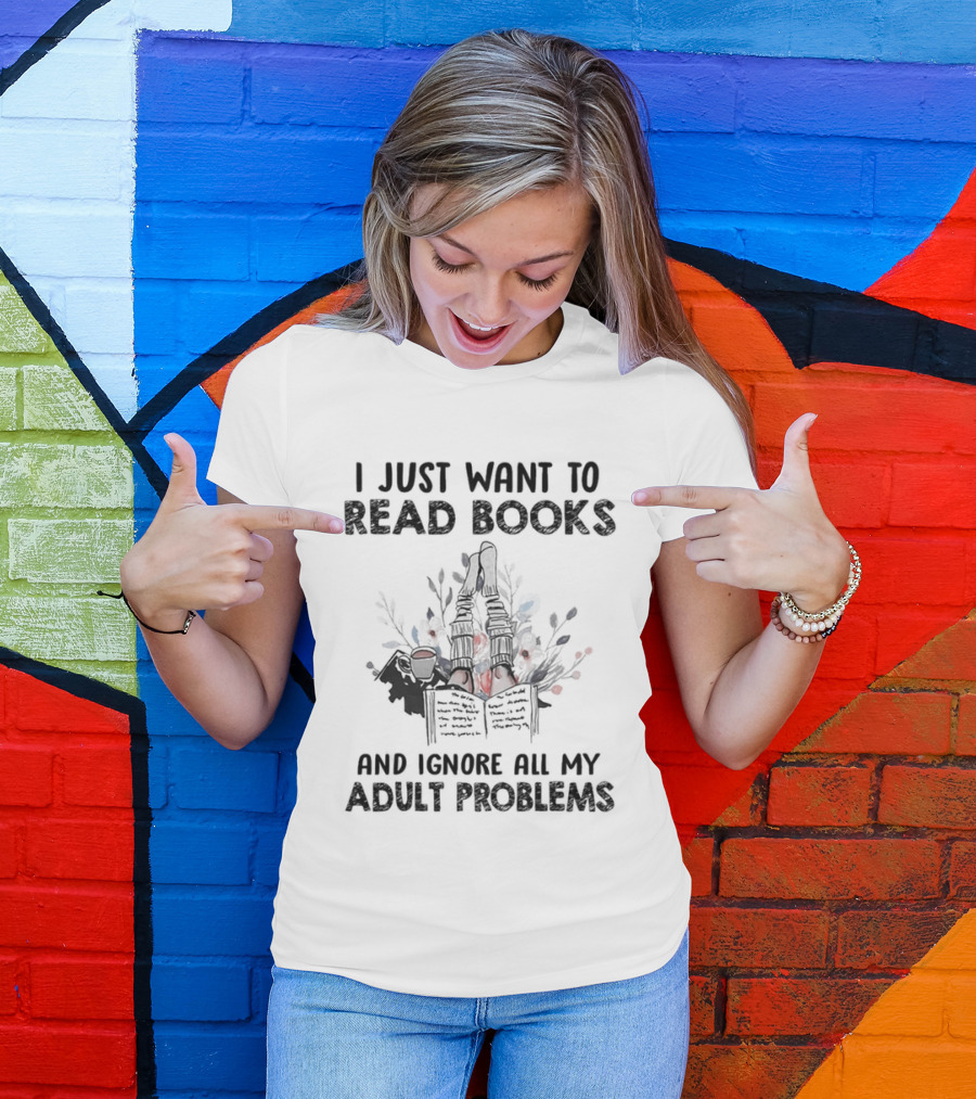 I Just Want To Read Books And Ignore All My Adult Problems With Floral Open Book T-Shirt