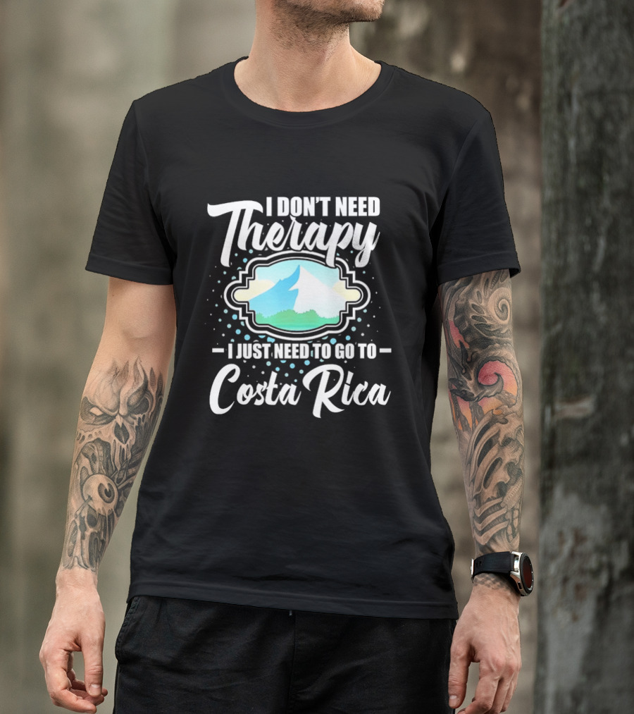 I Don't Need Therapy I Just Need To Go To Costa Rica Tropical Adventure T-Shirt