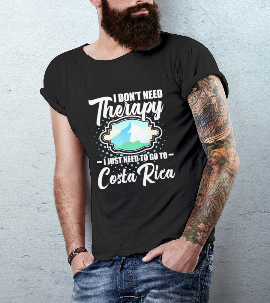 I Don't Need Therapy I Just Need To Go To Costa Rica Tropical Adventure T-Shirt