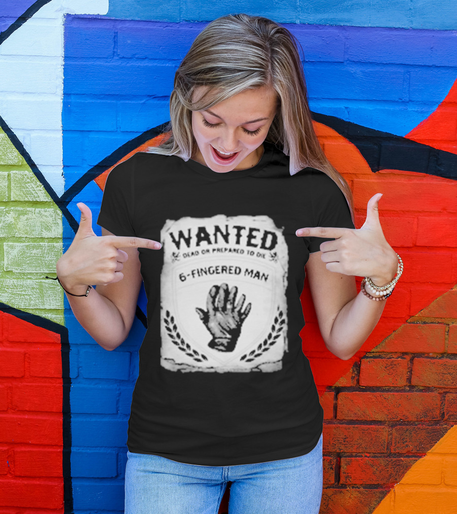WANTED Dead Or Prepared To Die 6 Fingered Man T-Shirt
