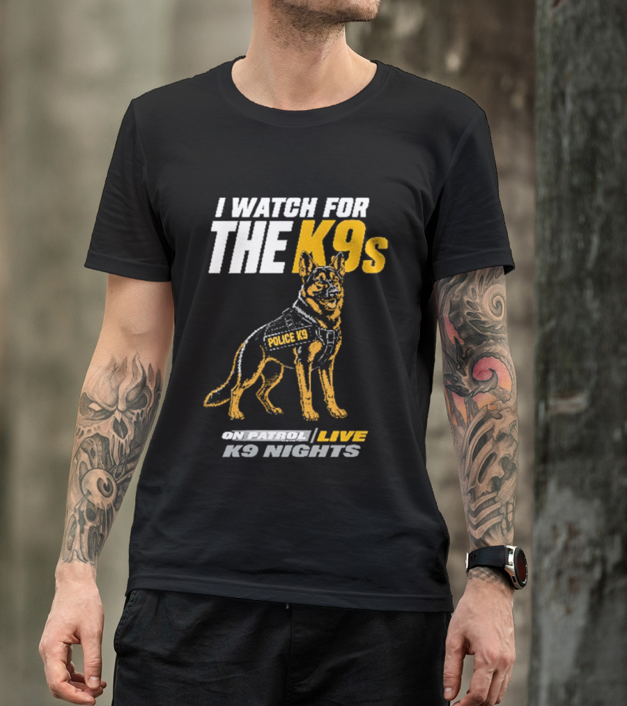 I For The K9s Police K9s On Patrol Live K9 Nights T-Shirt