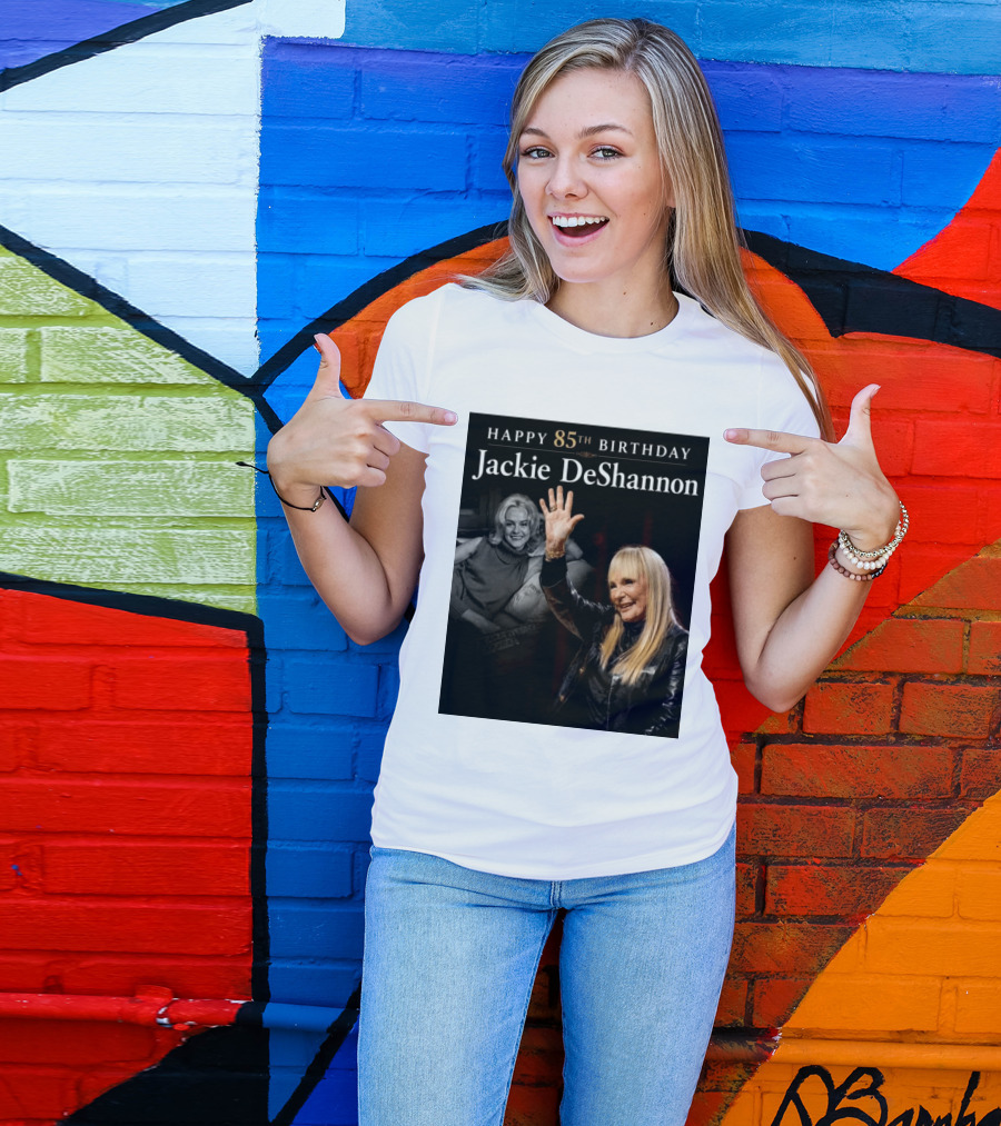 Happy 85th Birthday Celebration Jackie DeShannon Images T-Shirt
